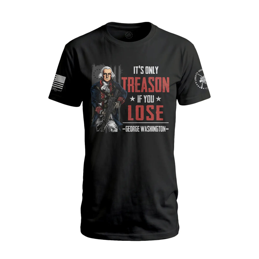 It's Only Treason If You Lose - T-Shirt