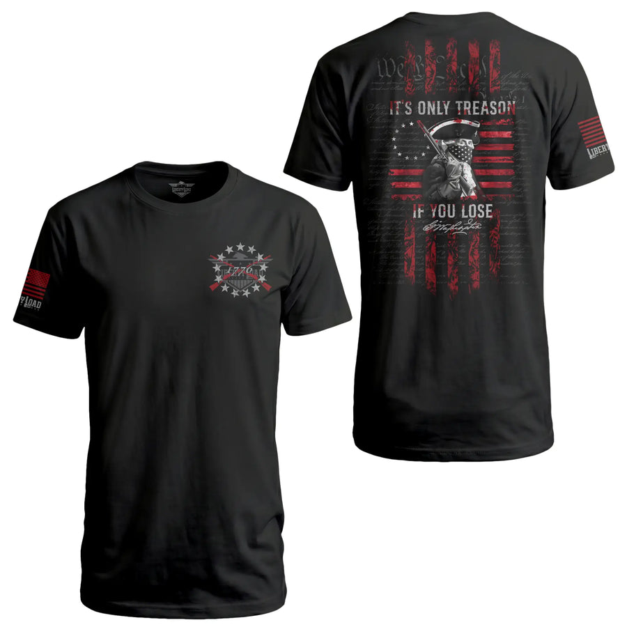It's Only Treason If You Lose Liberty Load - T-Shirt